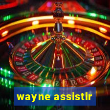 wayne assistir